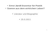 Ernst Jandl Dozentur für Poetik Szenen aus dem wirklichen Leben? Literatur und Biographie 25.5.2011 1.