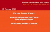 Zanetti altstoetter und team agentur für starke zeitschriften Verlag Eugen Ulmer: Vom Anzeigenverkauf zum Lösungsanbieter Referent: Volker Zanetti 26.