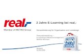 2 Jahre E-Learning bei real,- Herausforderung für Organisation und Lerndesign Rostock 18.06.2009 Personalentwicklung – E-Learning & Wissensmanagement Belinda.