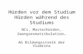 Hürden vor dem Studium Hürden während des Studiums NCs, Masterhürden, Zwangsexmatrikulation… AG Bildungsstreik der Viadrina.