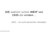 SIE wahren schon WEIT vor 1935 die ersten… AEG – ein echt deutscher Hersteller AEG-TELEFUNKEN – History Version 0.7; DE; 2010 (c) Kiehl.
