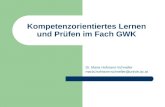 Kompetenzorientiertes Lernen und Prüfen im Fach GWK Dr. Maria Hofmann-Schneller maria.hofmann-schneller@