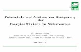 1 Potenziale und Ansätze zur Steigerung der Energieeffizienz in Südosteuropa DI Gerhard Bayer Austrian Society for Environment and Technology Österreichische.