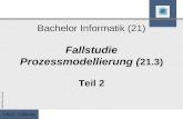 Inf(21) - Fallstudie Ralf-Oliver Mevius Bachelor Informatik (21) Fallstudie Prozessmodellierung ( 21.3) Teil 2