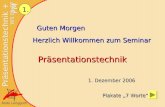 Bodo Langguth 1. Guten Morgen Herzlich Willkommen zum Seminar Präsentationstechnik 1. Dezember 2006 Plakate 7 Worte.