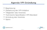 EIN [ 1 ] Agenda VPI Gründung Begrüssung Zielsetzung der VPI-Initiative Tätigkeiten des Vereines Technische Spezifikation VPI-Standard Gründung des Vereines.