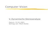 Computer Vision V. Dynamische Stereoanalyse Datum: 12.01.2001 Vortrag von: Mark Kiwitz.