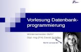 Vorlesung Datenbank- programmierung Wintersemester 06/07 Dipl.-Ing.(FH) David Schiffer Nicht verwandt!