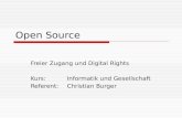 Open Source Freier Zugang und Digital Rights Kurs:Informatik und Gesellschaft Referent:Christian Burger.