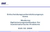 Entscheidungsunterstützungssysteme IWI Frankfurt 2004 Entscheidungsunterstützungssysteme - Moderne Optimierungsmethoden für kombinatorische Probleme EUS.