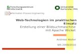 Web-Technologien im praktischen Einsatz Erstellung einer Bildsuchmaschine mit Apache Wicket Andreas Walter WS 2009/2010 Universit¤t Karlsruhe (TH) Forschungszentrum