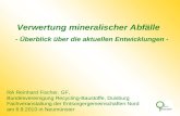 Verwertung mineralischer Abfälle - Überblick über die aktuellen Entwicklungen - RA Reinhard Fischer, GF, Bundesvereinigung Recycling-Baustoffe, Duisburg.