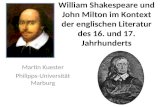 William Shakespeare und John Milton im Kontext der englischen Literatur des 16. und 17. Jahrhunderts Martin Kuester Philipps-Universität Marburg.