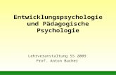 Entwicklungspsychologie und Pädagogische Psychologie Lehrveranstaltung SS 2009 Prof. Anton Bucher.