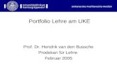 Dekanat des Fachbereichs Medizin Portfolio Lehre am UKE Prof. Dr. Hendrik van den Bussche Prodekan für Lehre Februar 2005.