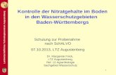 Landwirtschaftliches Technologiezentrum Augustenberg 1 Kontrolle der Nitratgehalte im Boden in den Wasserschutzgebieten Baden-Württembergs Dr. Margarete.