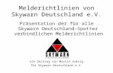 Melderichtlinien von Skywarn Deutschland e.V. Präsentation der für alle Skywarn Deutschland-Spotter verbindlichen Melderichtlinien ein Beitrag von Martin.