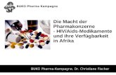 BUKO Pharma-Kampagne1 Die Macht der Pharmakonzerne - HIV/Aids-Medikamente und ihre Verfügbarkeit in Afrika BUKO Pharma-Kampagne, Dr. Christiane Fischer.