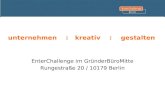 Unternehmen : kreativ : gestalten EnterChallenge im GründerBüroMitte Rungestraße 20 / 10179 Berlin.