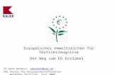 Europäisches Umweltzeichen für Textilerzeugnisse Der Weg zum EU Ecolabel DI Arno Dermutz adermutz@vki.at VKI Verein für Konsumenteninformation Workshop.