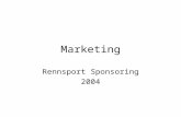 Marketing Rennsport Sponsoring 2004. Sponsoring Nachfolgend möchten wir Ihnen einen kleinen Einblick der in 2004 geplanten Möglichkeiten zur Nutzung eines.