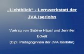 Lichtblick - Lernwerkstatt der JVA Iserlohn Vortrag von Sabine Häusl und Jennifer Eckelt (Dipl. Pädagoginnen der JVA Iserlohn)
