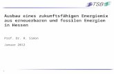 1 Ausbau eines zukunftsfähigen Energiemix aus erneuerbaren und fossilen Energien in Hessen Prof. Dr. R. Simon Januar 2012.