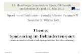 13. Hamburger Symposium Sport, Ökonomie und Medien 30. und 31. Mai 2013 Sport –und Inklusion- ziemlich beste Freunde?! Session 3: Wirtschaft Thema: Sponsoring.