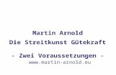 Martin Arnold Die Streitkunst Gütekraft - Zwei Voraussetzungen - .