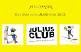 JULIONÄR Das Quiz zum JULIUS-Club 2012!. 1.) Wie viele JULIUS-Titel gibt es? a) 30 c) 100 b) 400 d) 80.