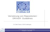 Vernetzung von Repositorien : DRIVER Guidelines Dr Dale Peters, SUB Goettingen 4. Helmholtz Open Access Workshop Potsdam, 17 Juni 2008.