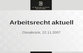 Arbeitsrecht aktuell Osnabrück, 22.11.2007. 2 Wirksamkeit einer Versetzungsklausel § 106 Gewerbeordnung Bestimmungsrecht des Arbeitgebers nach billigem.