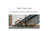 Der Fahrrad Ein ökologisches Verkehrsmittel. Der Fahrrad: eine Philosophie.