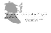 Suchmaschinen und Anfragen im WWW großes Seminar 2002 von Ralf Rudolf.