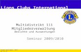 Multidistrikt 111 Mitgliederverwaltung Berichte und Auswertungen Seminar 2009/2010 Frank Gerlinger, GRIT 04.11.2013 Lions Clubs International.