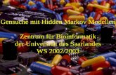 Gensuche mit Hidden Markov Modellen 1 Zentrum für Bioinformatik der Universität des Saarlandes WS 2002/2003.