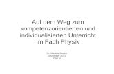 Auf dem Weg zum kompetenzorientierten und individualisierten Unterricht im Fach Physik Dr. Markus Ziegler Dezember 2012 ZPG III.