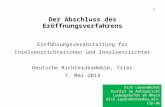 Der Abschluss des Eröffnungsverfahrens Einführungsveranstaltung für Insolvenzrichterinnen und Insolvenzrichter Deutsche Richterakademie, Trier 7. Mai 2013.