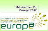 Miteinander für Europa 2012. 2 Das Miteinander der christlichen Gemeinschaften und Bewegungen setzt sich ein für Europa und für seine Einheit, um die.