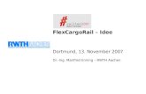 FlexCargoRail – Idee Dortmund, 13. November 2007 Dr.-Ing. Manfred Enning – RWTH Aachen.