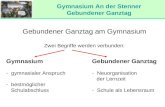 Gymnasium An der Stenner Gebundener Ganztag Gebundener Ganztag am Gymnasium Zwei Begriffe werden verbunden: Gymnasium - gymnasialer Anspruch - bestmöglicher.