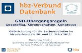 GND-Übergangsregeln Geografika, Körperschaften, Kongresse GND-Schulung für die Sacherschließer im hbz-Verbund am 20. und 21. März 2012 Dorothea Büning.