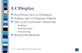 LCDisplay V 1.1 - Copyright 2010 by G. Heinrichs Anschluss des LCDisplays Aufbau der LCDisplay-Platine Der LCD-Controller HD44780 –Aufbau –Zeichensatz.
