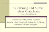 Gliederung und Aufbau eines Gutachtens (nach H.-J. Fisseni) Gutachtenpraktikum WS 2006/07 Leitung: Dipl.-Psych. M. Seip & Dr. A. Thiele Referent: Michael.