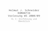 Helmut J. Schneider ROMANTIK Vorlesung WS 2008/09 VL I: Einführung und Überblick.
