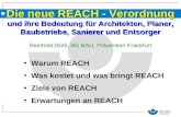 Die neue REACH - Verordnung und ihre Bedeutung für Architekten, Planer, Baubetriebe, Sanierer und Entsorger Reinhold Rühl, BG BAU, Prävention Frankfurt.