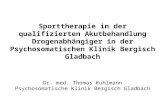Sporttherapie in der qualifizierten Akutbehandlung Drogenabhängiger in der Psychosomatischen Klinik Bergisch Gladbach Dr. med. Thomas Kuhlmann Psychosomatische.