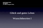 Glück und gutes Leben Wunschtheorien I Prof. Kirsten Meyer WS 2010/11 VL Glück und gutes Leben.