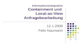 Informationsintegration Containment und Local-as-View Anfragebearbeitung 12.1.2006 Felix Naumann.
