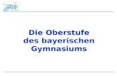 Die Oberstufe des bayerischen Gymnasiums. Weiterer Info-und Wahlablauf Information durch –Broschüre des Kultusministeriums –.